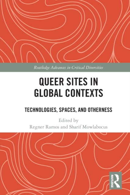 Queer Sites in Global Contexts : Technologies, Spaces, and Otherness, Paperback / softback Book