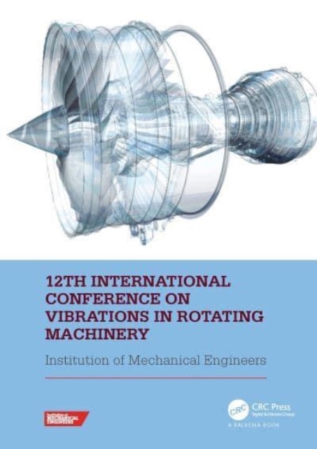 12th International Conference on Vibrations in Rotating Machinery : Proceedings of the 12th Virtual Conference on Vibrations in Rotating Machinery (VIRM), 14-15 October 2020, Paperback / softback Book