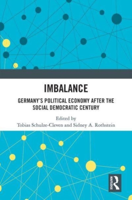 Imbalance : Germany’s Political Economy after the Social Democratic Century, Paperback / softback Book