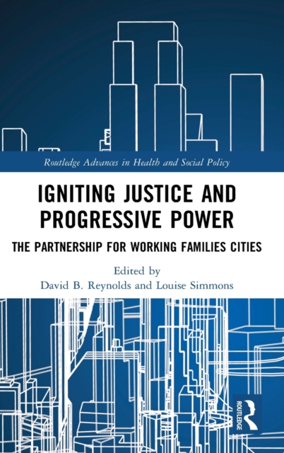Igniting Justice and Progressive Power : The Partnership for Working Families Cities, Hardback Book