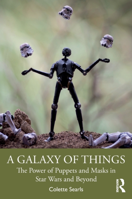 A Galaxy of Things : The Power of Puppets and Masks in Star Wars and Beyond, Paperback / softback Book