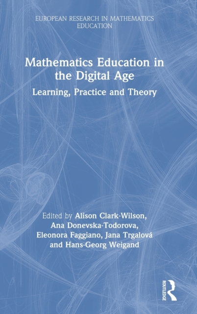 Mathematics Education in the Digital Age : Learning, Practice and Theory, Hardback Book