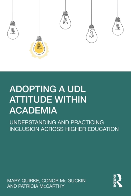 Adopting a UDL Attitude within Academia : Understanding and Practicing Inclusion Across Higher Education, Paperback / softback Book