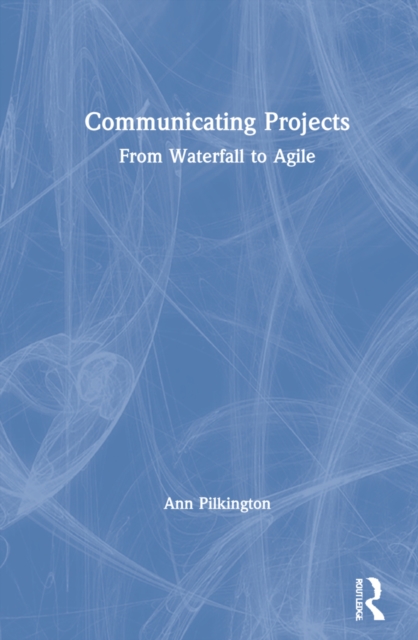 Communicating Projects : From Waterfall to Agile, Hardback Book