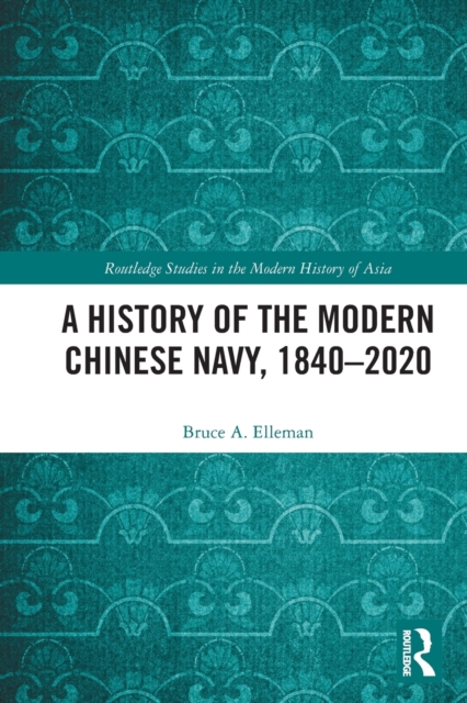 A History of the Modern Chinese Navy, 1840-2020, Paperback / softback Book