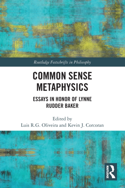 Common Sense Metaphysics : Essays in Honor of Lynne Rudder Baker, Paperback / softback Book