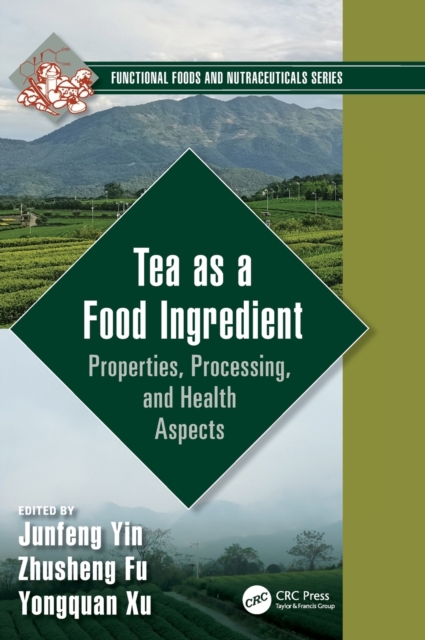 Tea as a Food Ingredient : Properties, Processing, and Health Aspects, Hardback Book