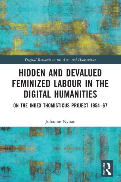 Hidden and Devalued Feminized Labour in the Digital Humanities : On the Index Thomisticus Project 1954-67, Paperback / softback Book