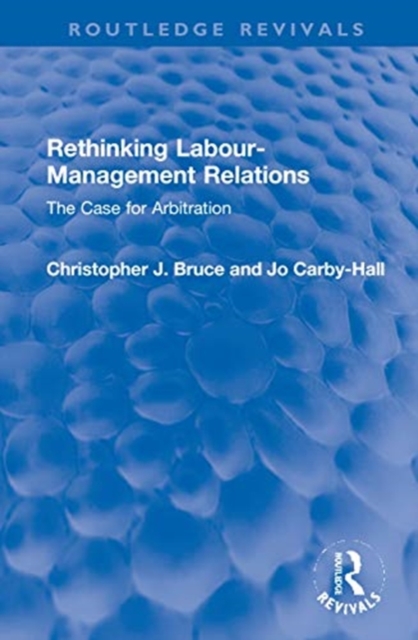 Rethinking Labour-Management Relations : The Case for Arbitration, Hardback Book