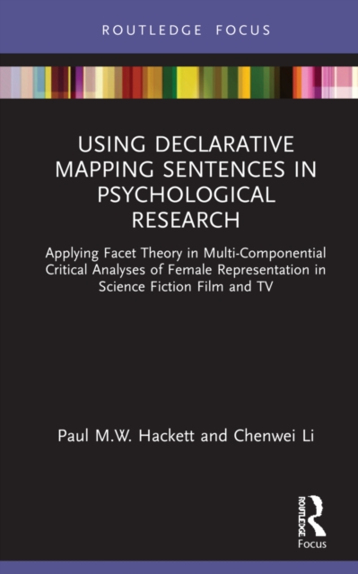 Using Declarative Mapping Sentences in Psychological Research : Applying Facet Theory in Multi-Componential Critical Analyses of Female Representation in Science Fiction Film and TV, Hardback Book