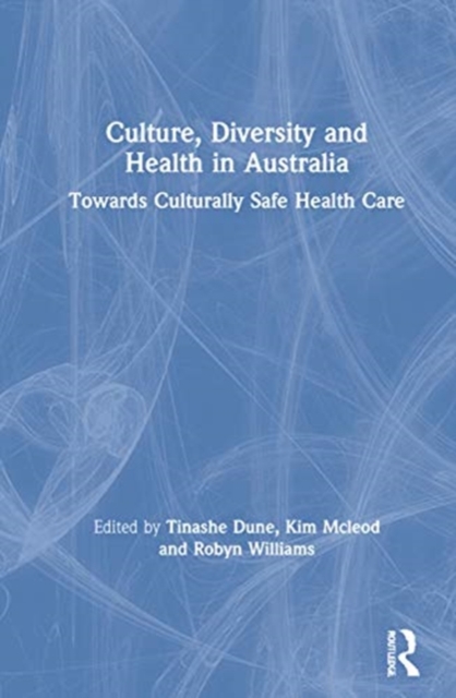 Culture, Diversity and Health in Australia : Towards Culturally Safe Health Care, Hardback Book