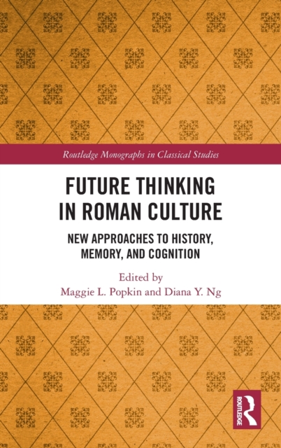 Future Thinking in Roman Culture : New Approaches to History, Memory, and Cognition, Hardback Book