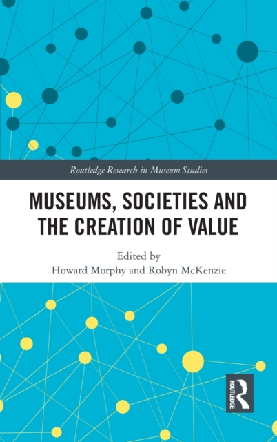 Museums, Societies and the Creation of Value, Hardback Book