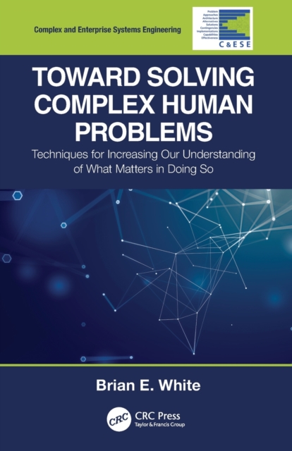 Toward Solving Complex Human Problems : Techniques for Increasing Our Understanding of What Matters in Doing So, Paperback / softback Book