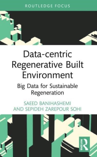 Data-centric Regenerative Built Environment : Big Data for Sustainable Regeneration, Paperback / softback Book