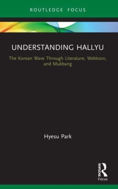 Understanding Hallyu : The Korean Wave Through Literature, Webtoon, and Mukbang, Paperback / softback Book