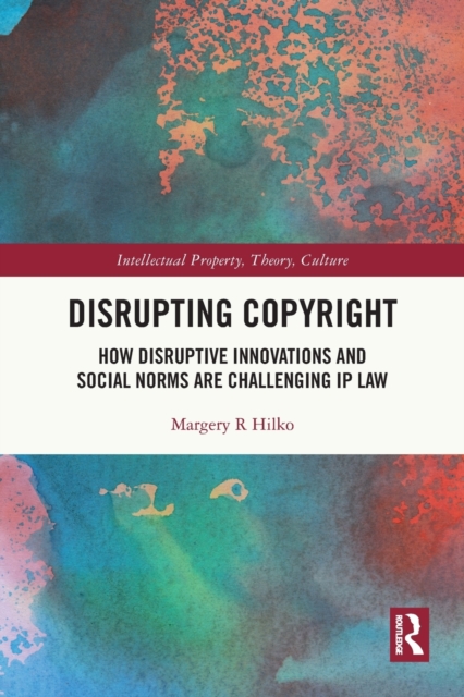 Disrupting Copyright : How Disruptive Innovations and Social Norms are Challenging IP Law, Paperback / softback Book