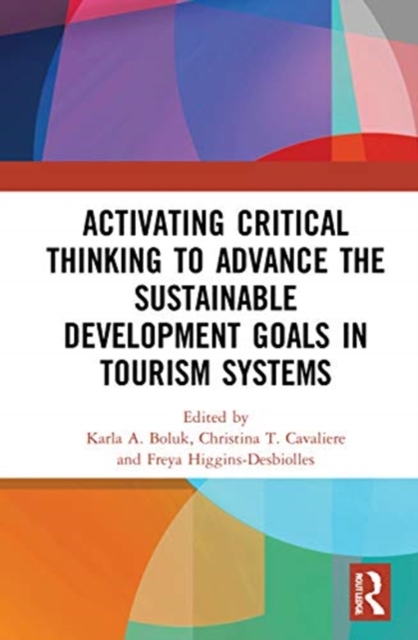 Activating Critical Thinking to Advance the Sustainable Development Goals in Tourism Systems, Hardback Book