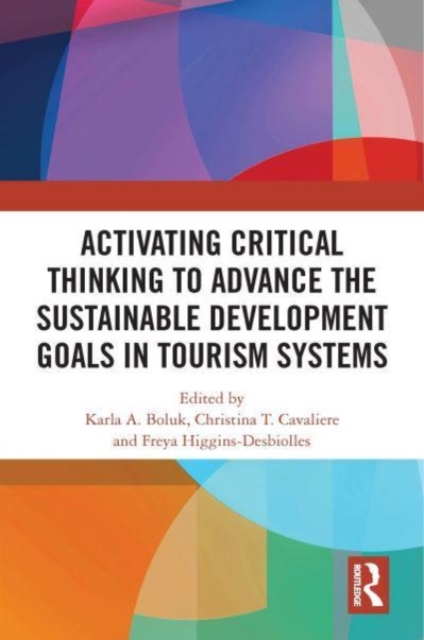 Activating Critical Thinking to Advance the Sustainable Development Goals in Tourism Systems, Paperback / softback Book