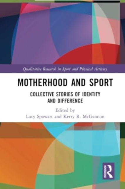 Motherhood and Sport : Collective Stories of Identity and Difference, Paperback / softback Book