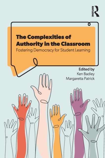 The Complexities of Authority in the Classroom : Fostering Democracy for Student Learning, Paperback / softback Book