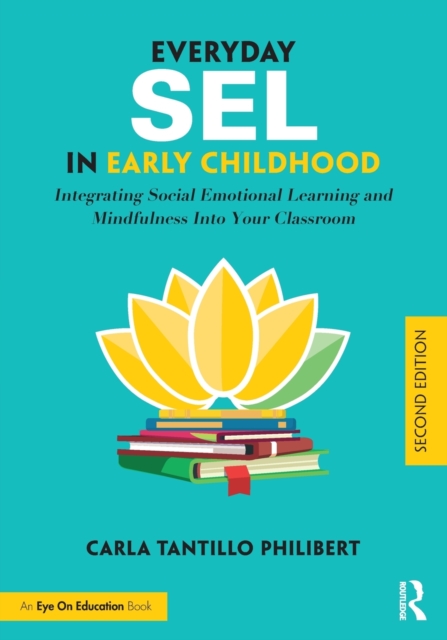 Everyday SEL in Early Childhood : Integrating Social Emotional Learning and Mindfulness Into Your Classroom, Paperback / softback Book
