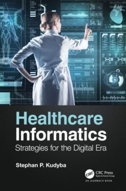 Healthcare Informatics : Strategies for the Digital Era, Paperback / softback Book