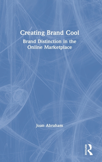 Creating Brand Cool : Brand Distinction in the Online Marketplace, Hardback Book