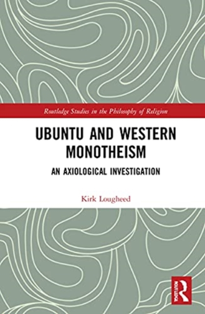 Ubuntu and Western Monotheism : An Axiological Investigation, Hardback Book
