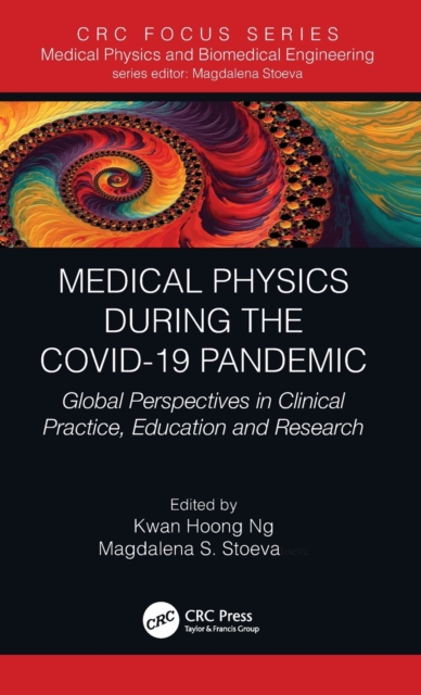 Medical Physics During the COVID-19 Pandemic : Global Perspectives in Clinical Practice, Education and Research, Hardback Book