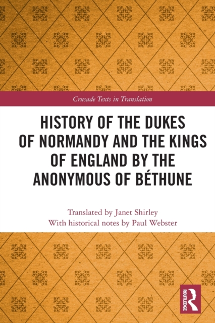 History of the Dukes of Normandy and the Kings of England by the Anonymous of Bethune, Paperback / softback Book