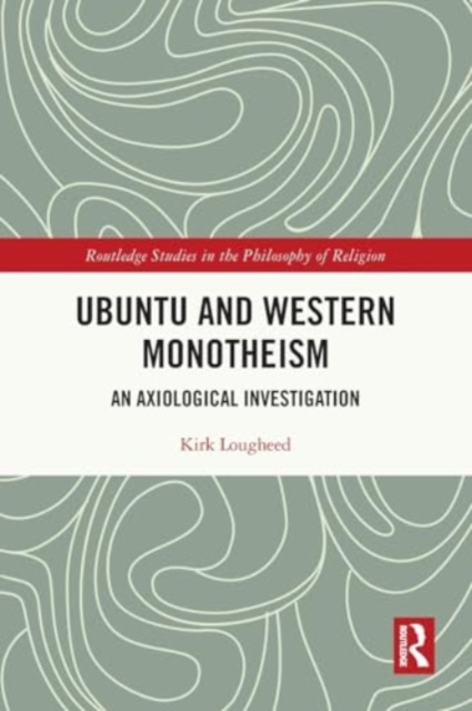 Ubuntu and Western Monotheism : An Axiological Investigation, Paperback / softback Book