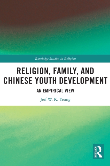 Religion, Family, and Chinese Youth Development : An Empirical View, Paperback / softback Book