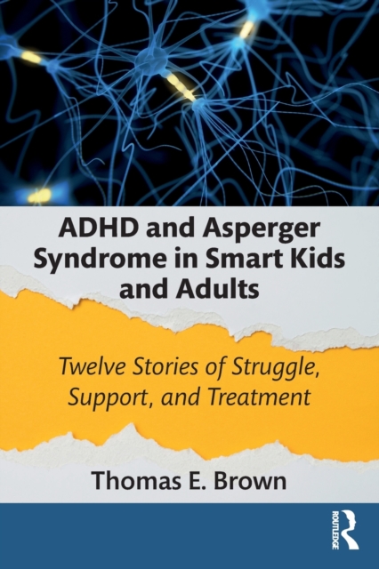ADHD and Asperger Syndrome in Smart Kids and Adults : Twelve Stories of Struggle, Support, and Treatment, Paperback / softback Book