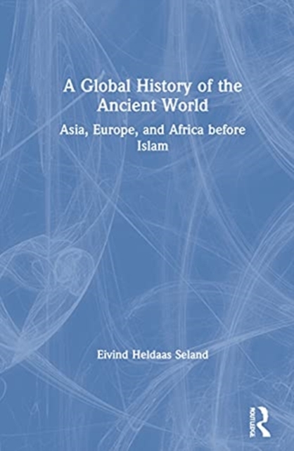 A Global History of the Ancient World : Asia, Europe and Africa before Islam, Hardback Book