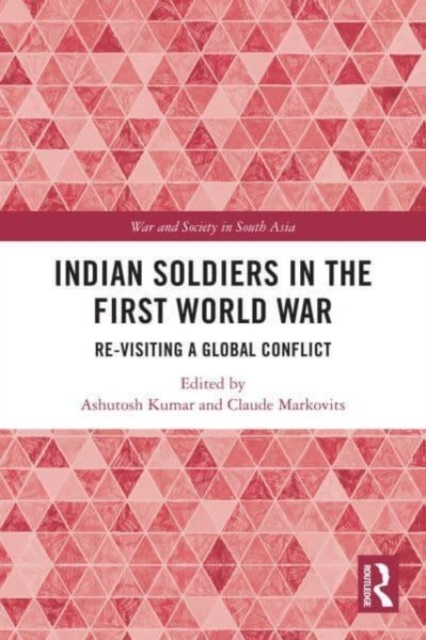 Indian Soldiers in the First World War : Re-visiting a Global Conflict, Paperback / softback Book