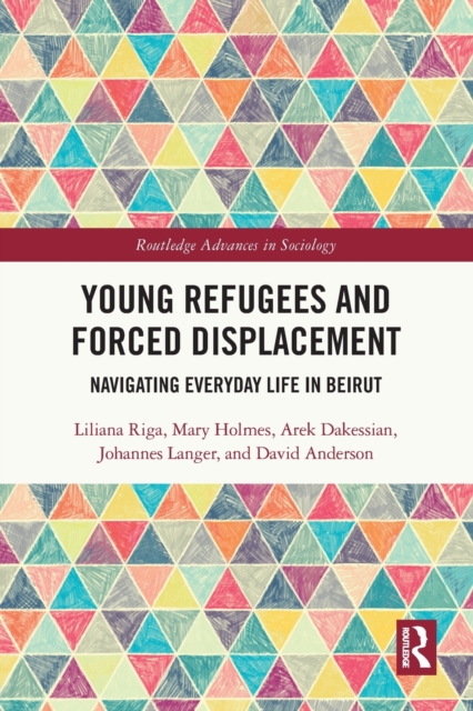 Young Refugees and Forced Displacement : Navigating Everyday Life in Beirut, Paperback / softback Book