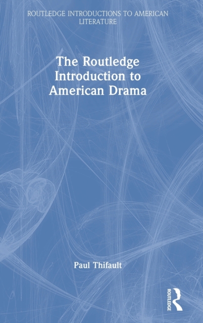 The Routledge Introduction to American Drama, Hardback Book