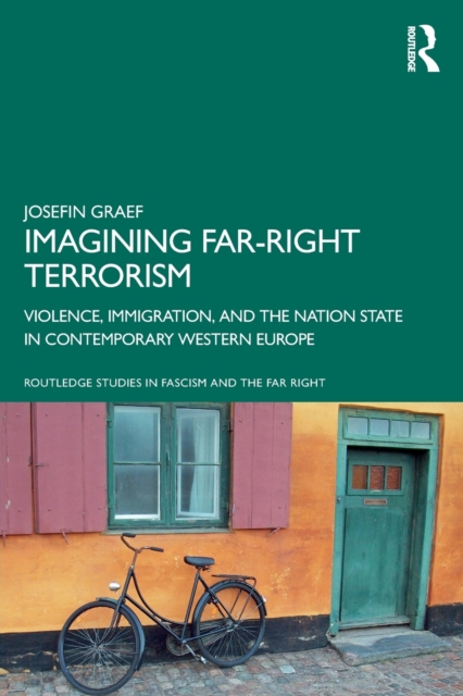 Imagining Far-right Terrorism : Violence, Immigration, and the Nation State in Contemporary Western Europe, Paperback / softback Book