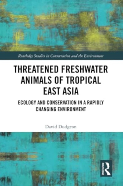 Threatened Freshwater Animals of Tropical East Asia : Ecology and Conservation in a Rapidly Changing Environment, Paperback / softback Book