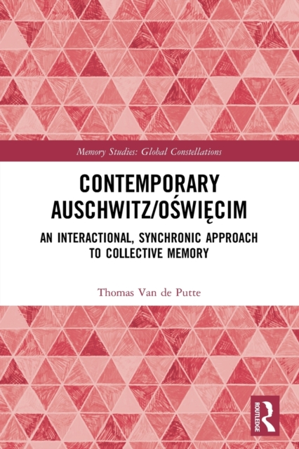 Contemporary Auschwitz/Oswiecim : An Interactional, Synchronic Approach to Collective Memory, Paperback / softback Book