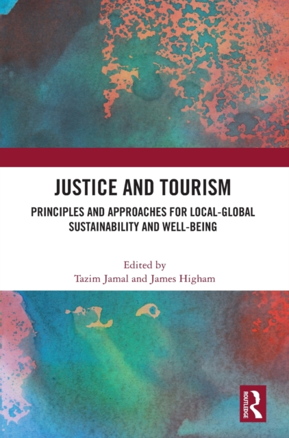 Justice and Tourism : Principles and Approaches for Local-Global Sustainability and Well-Being, Hardback Book
