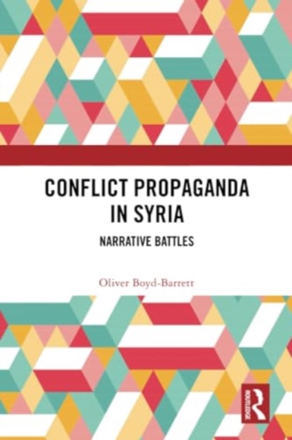 Conflict Propaganda in Syria : Narrative Battles, Paperback / softback Book