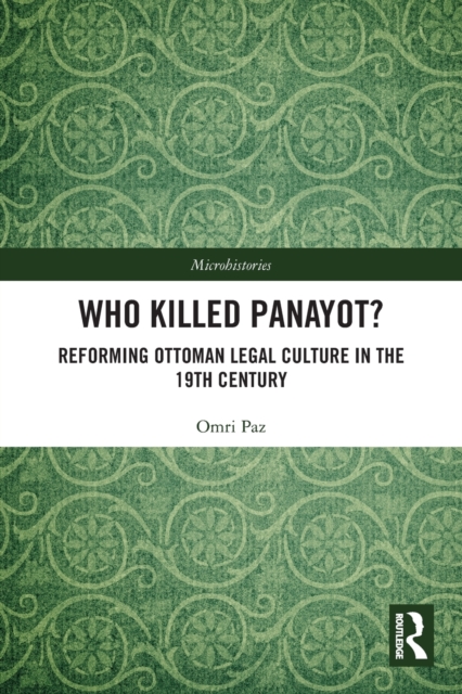 Who Killed Panayot? : Reforming Ottoman Legal Culture in the 19th Century, Paperback / softback Book