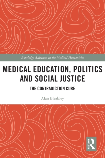 Medical Education, Politics and Social Justice : The Contradiction Cure, Paperback / softback Book