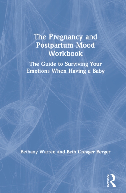 The Pregnancy and Postpartum Mood Workbook : The Guide to Surviving Your Emotions When Having a Baby, Hardback Book