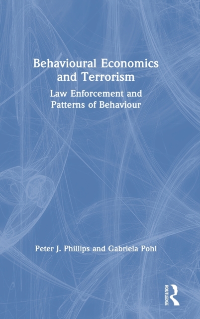 Behavioural Economics and Terrorism : Law Enforcement and Patterns of Behaviour, Hardback Book