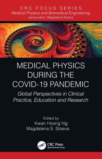 Medical Physics During the COVID-19 Pandemic : Global Perspectives in Clinical Practice, Education and Research, Paperback / softback Book