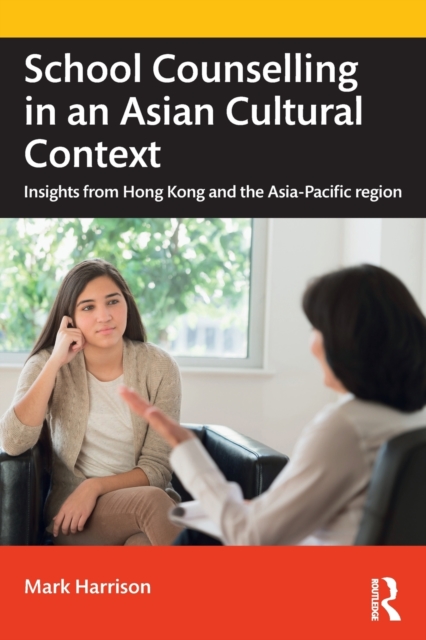 School Counselling in an Asian Cultural Context : Insights from Hong Kong and The Asia-Pacific region, Paperback / softback Book