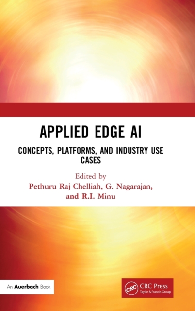 Applied Edge AI : Concepts, Platforms, and Industry Use Cases, Hardback Book